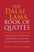 The Dalai Lama Quotes Book: A Collection of Speeches, Quotations, Essays and Advice from His Holiness 1578266408 Book Cover