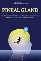 Pineal Gland: The Ultimate Guide to Awaken and Balance Your Chakras, Use Your Inner Energy and Reduce Stress and Anxiety B089M1F74L Book Cover