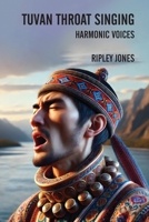 Tuvan Throat Singing: Harmonic Voices 1779612230 Book Cover