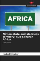 Nation-state and stateless territory: sub-Saharan Africa: Case Studies 6208771498 Book Cover
