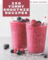 250 Yummy Smoothie Recipes: More Than a Yummy Smoothie Cookbook B08HGNS2S1 Book Cover