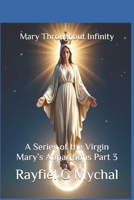 Mary Throughout Infinity: A Series of the Virgin Mary’s Apparitions Part 3 (Angels Throughout) 1670560422 Book Cover
