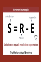 The Mathematics of Emotions: Satisfaction equals Result minus Expectations: S = R - E B089CS58CV Book Cover