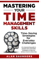 Mastering The Skill Of Time Management: Time-Saving Strategies for Everyday Challenges B0DV57R5HJ Book Cover