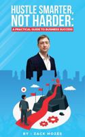 Hustle Smarter, Not Harder: A Practical Guide to Business Success B0F5GZRQB2 Book Cover