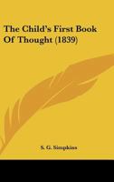 The Child's First Book of Thought (Classic Reprint) 1165651858 Book Cover