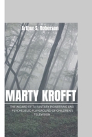MARTY KROFFT: THE WIZARD OF TV FANTASY PIONEERING AND PSYCHEDELIC PLAYGROUND OF CHILDREN'S TELEVISION B0CVLKXCPB Book Cover
