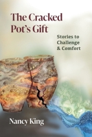 The Cracked Pot's Gift: Stories to Challenge and Comfort 1957468513 Book Cover