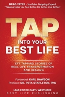 Tap into Your Best Life: EFT Tapping Stories of Real-Life Transformation and Healing. Weight Loss, Fibromyalgia, Lyme, PCOS, Eczema, Trauma, Soulmate Love, Past Life, Soul Purpose 1919479201 Book Cover