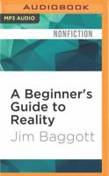 A Beginner's Guide to Reality: Exploring Our Everyday Adventures in Wonderland 1522687912 Book Cover