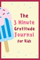 The 3 Minute Gratitude Journal for Kids: Gratitude Journal for Kids , (journal ,110 page , 6x9 inches) A 110 Day gratitude journal with daily writing ... and mindfulness... , cute , gift , kids 1660289777 Book Cover