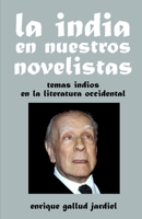 La India En Nuestros Novelistas: Temas Indios En La Literatura Occidental 1090368879 Book Cover