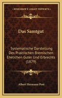 Das Samtgut: Systematische Darstellung Des Praktischen Bremischen Ehelichen Güter- Und Erbrechts... 1247035573 Book Cover