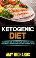 Ketogenic Diet: The Beginners Guide for Rapid Fat Loss and Vitality (Ultimate Ketogenic Diet Cookbook and Fitness Guide With Great Recipes) 177733490X Book Cover