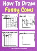 How To Draw Funny Cows: A Step-by-Step Drawing and Activity Book for Kids to Learn to Draw Funny Cows 1716282527 Book Cover