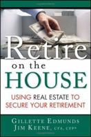 Retire On the House: Using Real Estate To Secure Your Retirement 047173893X Book Cover