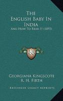 The English Baby In India: And How To Rear It 1120877075 Book Cover