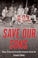 Save Our Sons: Women, Dissent and Conscription During the Vietnam War 1925835960 Book Cover