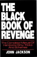 The Black Book of Revenge: The Complete Manual of Hardcore Dirty Tricks and Schemes 0942637461 Book Cover