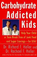 Carbohydrate-Addicted Kids: Help Your Child or Teen Break Free of Junk Food and Sugar Cravings--for Life! 0060929502 Book Cover