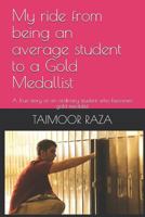 My Ride from Being an Average Student to a Gold Medallist: A True Story of an Ordinary Student Who Becomes Gold Medalist 1976775299 Book Cover