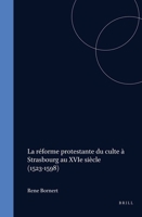 LA Reforme Protestante Du Culte a Strasbourg Au Xvie Siecle - 1523-1598: Approche Sociologique Et Interpretation Theologique (Studies in Medieval & Reformation Thought) (French Edition) 9004062645 Book Cover