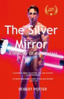 The Silver Mirror: A History of Gay Cinema, 1446766160 Book Cover