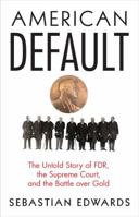 American Default: The Untold Story of Fdr, the Supreme Court, and the Battle Over Gold 0691161887 Book Cover