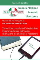 Impara l’Italiano in modo divertente: Gli episodi più popolari di italianosemplicemente.com. Trascrizione completa di 54 episodi per imparare ad usare ... (I libri di Italiano Semplicemente) 1793863474 Book Cover