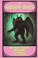 The Hidden Ones: My Best Friend Mothman B0H33W9ZPV Book Cover