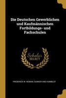 Die Deutschen Gewerblichen Und Kaufm�nnischen Fortbildungs- Und Fachschulen 0270442650 Book Cover