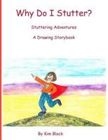 Why Do I Stutter?: Stuttering Adventures A Drawing Storybook 1775007103 Book Cover