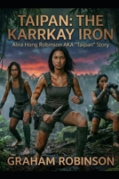 TAIPAN: THE KARRKAY IRON: Alira Hong Robinson AKA “Taipan” Story B0H7151ZQS Book Cover
