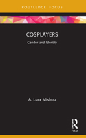 Cosplayers: Gender and Identity 0367715996 Book Cover