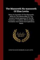 The Massoreth Ha-massoreth Of Elias Levita: Being An Exposition Of The Massoretic Notes On The Hebrew Bible, Or, The Ancient Critical Apparatus Of The ... And Critical And Explanatory Notes 1376283786 Book Cover