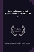 Personal Memoirs and Recollections of Editorial Life: V.1 1378134133 Book Cover