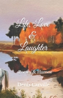 Life, Love & Laughter: Poetry & Humor B0CSDCXXM2 Book Cover