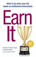 Earn It!: What to Do When Your Kid Needs an Entitlement Intervention 1616497173 Book Cover