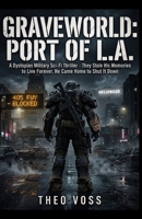 GRAVEWORLD: Port of L.A.: A Dystopian Military Sci-Fi Thriller - They Stole His Memories to Live Forever, He Came Home to Shut It Down B0HBMJYM9R Book Cover