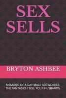 Sex Sells: Memoirs of a Gay Male Sex Worker 1091601283 Book Cover