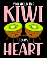 You Hold The Kiwi To My Heart: You Hold The Kiwi To My Heart Adorable Kiwis Cute Fruit Pun 2020-2021 Weekly Planner & Gratitude Journal (110 Pages, 8" ... Moments of Thankfulness & To Do Lists 167263587X Book Cover