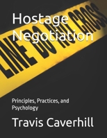 Hostage Negotiation: Principles, Practices, and Psychology B0F7HRPD43 Book Cover