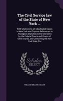 The Civil Service Law of the State of New York ...: With Citations to All Adjudicated Cases in New York and Copious References to Analogous Statutes a 1378061586 Book Cover