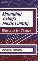 Managing Today's Public Library: Blueprint for Change 0872878074 Book Cover