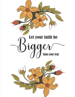 Let Your Faith Be Bigger Than Your Fear: Floral Christian Bible Study Planner Journal Notebook Organizer | Women Weekly Daily Verse Scripture Prayer ... Worship | 8.5x11 116 Pages White Paper 1687599386 Book Cover