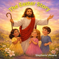 The Easter Story: Jesus Is Alive!: A Christian Easter Story Book For Kids B0GTLP4VG6 Book Cover