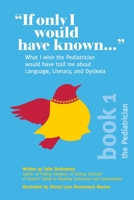 "If Only I Would Have Known...": What I wish the Pediatrician would have told me about Language, Literacy, and Dyslexia. 1734068809 Book Cover