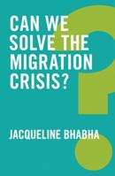 Can We Solve the Migration Crisis? (Global Futures) 1509519408 Book Cover