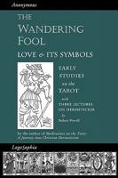 The Wandering Fool: Love and its Symbols, Early Studies on the Tarot 1597315001 Book Cover