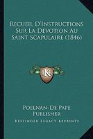 Recueil D'Instructions Sur La Devotion Au Saint Scapulaire (1846) 1167697839 Book Cover